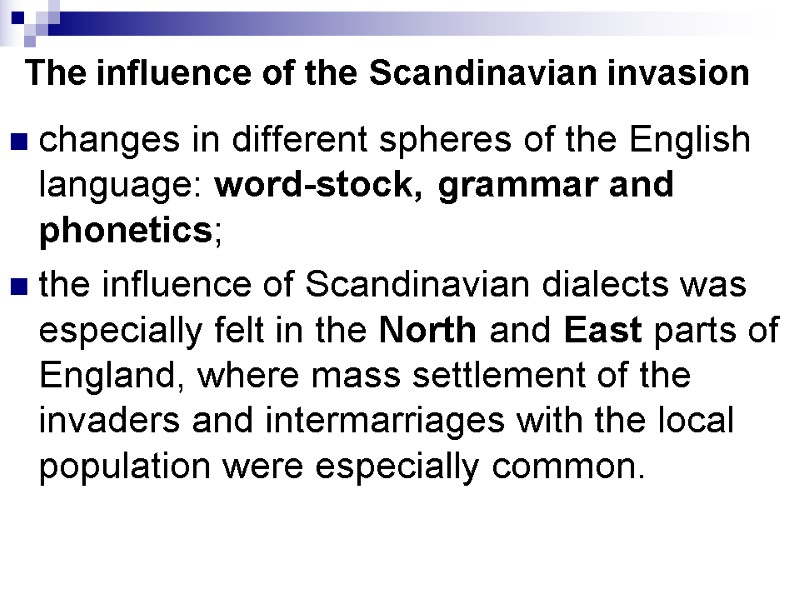 The influence of the Scandinavian invasion changes in different spheres of the English language: